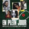 En plein jour : Mexico à l'époque du crime
