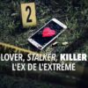 Lover, Stalker, Killer : L'ex de l'extrême - Netflix